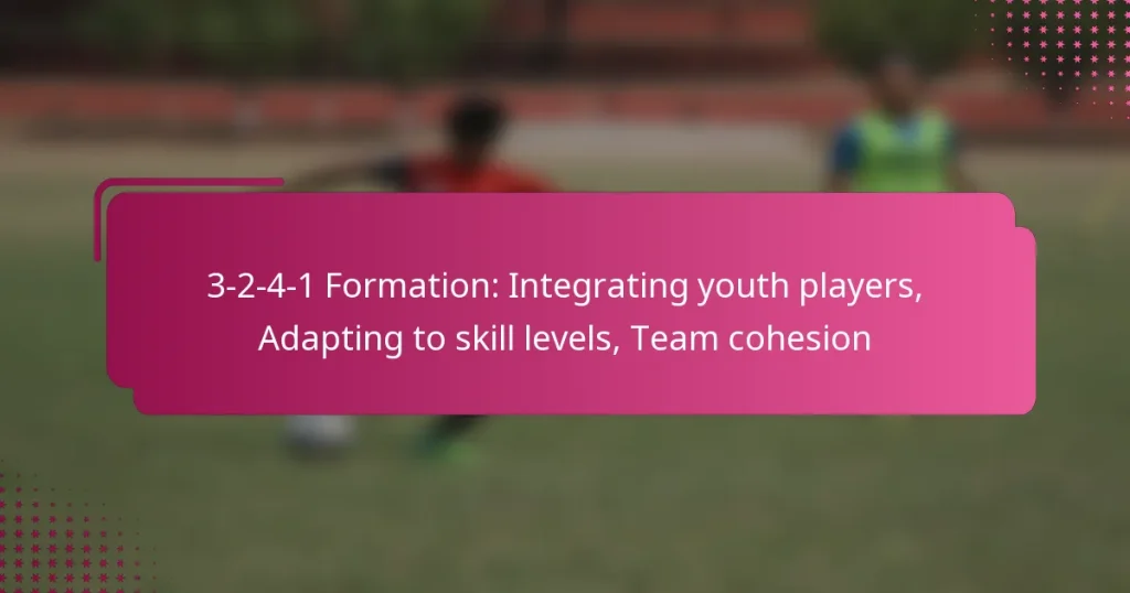 3-2-4-1 Formation: Integrating youth players, Adapting to skill levels, Team cohesion