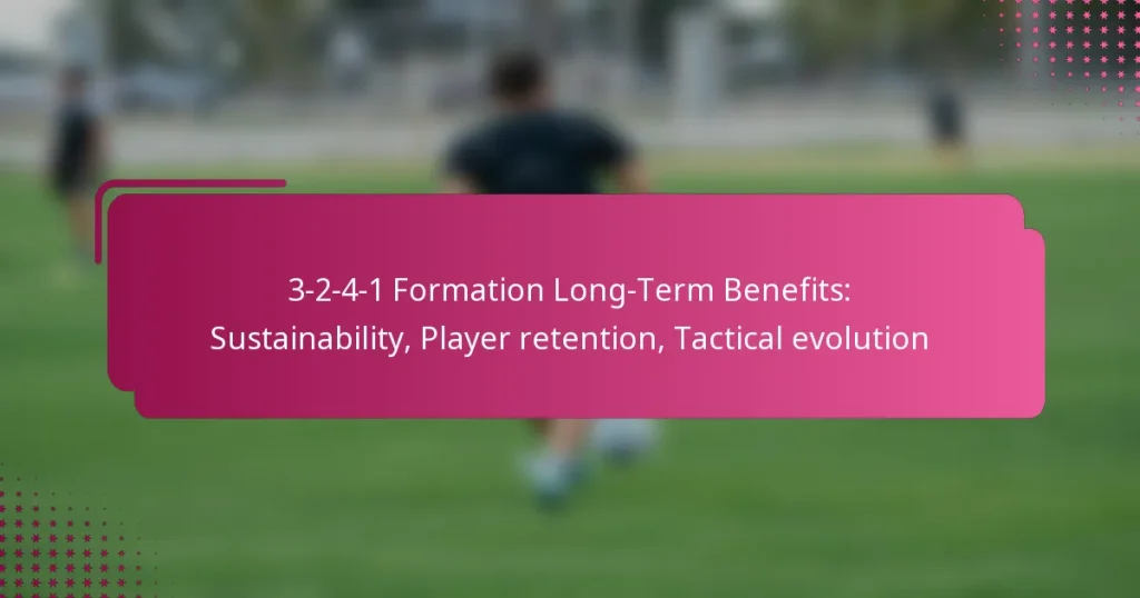 3-2-4-1 Formation Long-Term Benefits: Sustainability, Player retention, Tactical evolution
