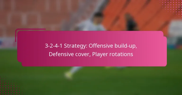 3-2-4-1 Strategy: Offensive build-up, Defensive cover, Player rotations
