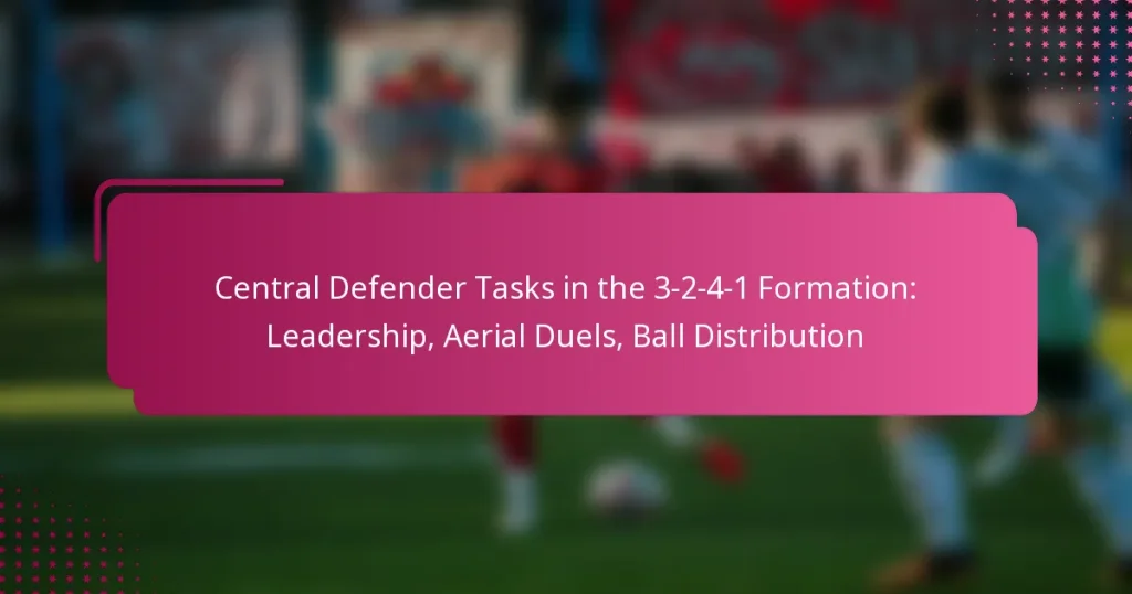 Central Defender Tasks in the 3-2-4-1 Formation: Leadership, Aerial Duels, Ball Distribution