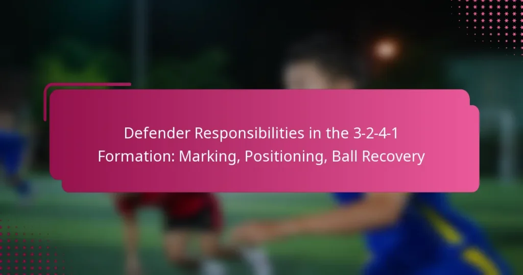 Defender Responsibilities in the 3-2-4-1 Formation: Marking, Positioning, Ball Recovery