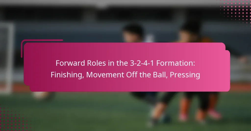 Forward Roles in the 3-2-4-1 Formation: Finishing, Movement Off the Ball, Pressing