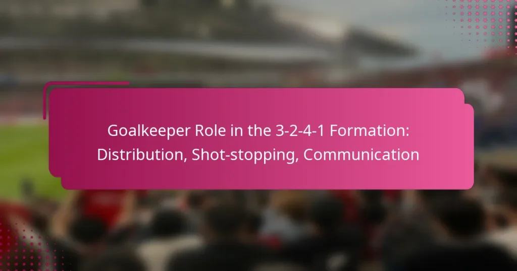 Goalkeeper Role in the 3-2-4-1 Formation: Distribution, Shot-stopping, Communication