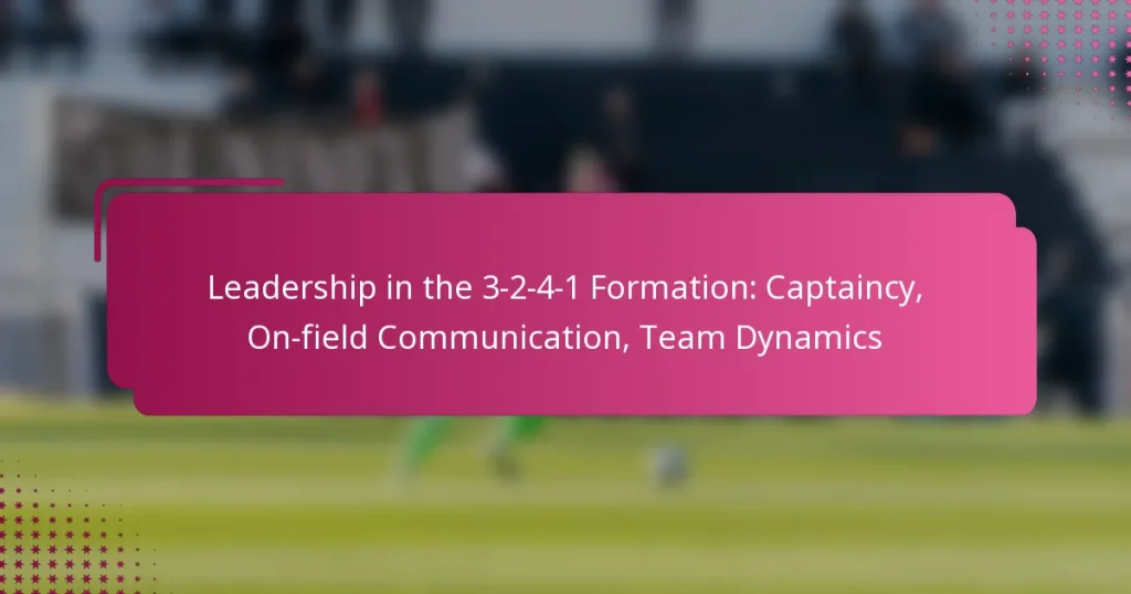 Leadership in the 3-2-4-1 Formation: Captaincy, On-field Communication, Team Dynamics