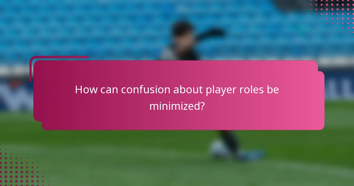 How can confusion about player roles be minimized?