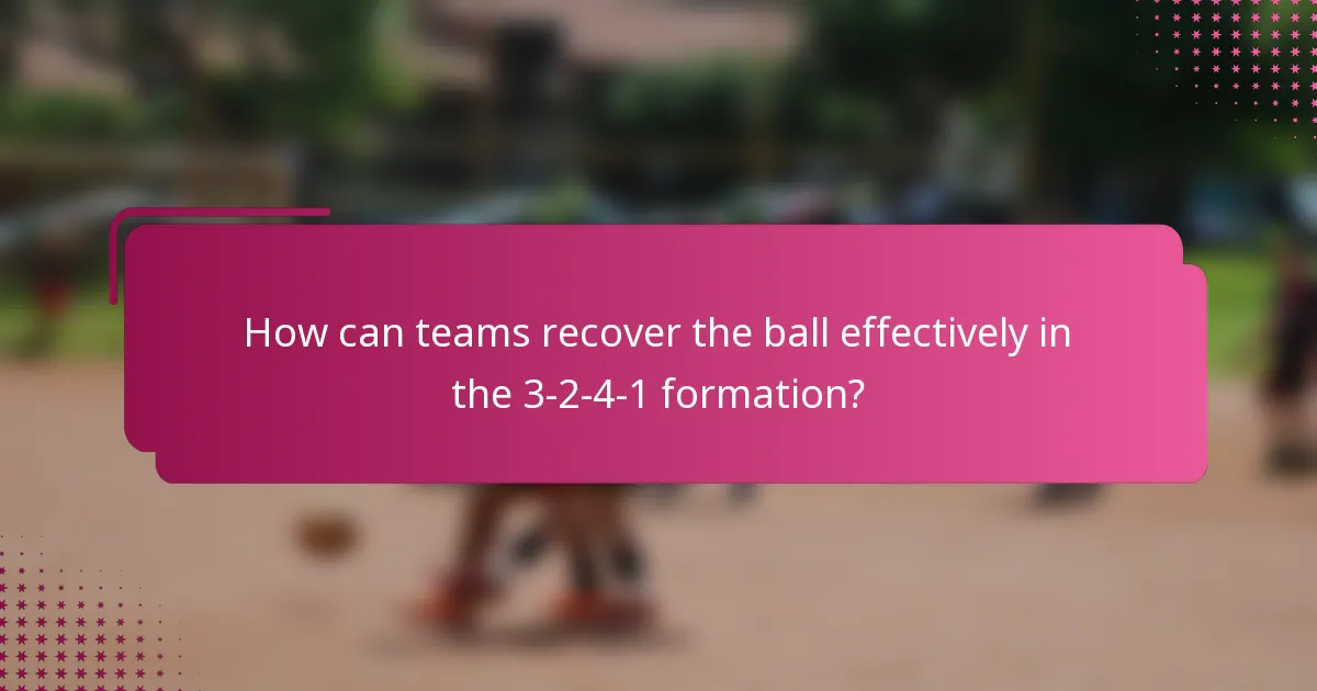 How can teams recover the ball effectively in the 3-2-4-1 formation?