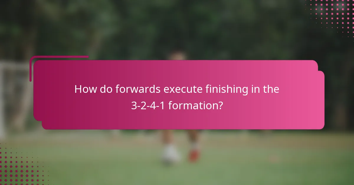 How do forwards execute finishing in the 3-2-4-1 formation?