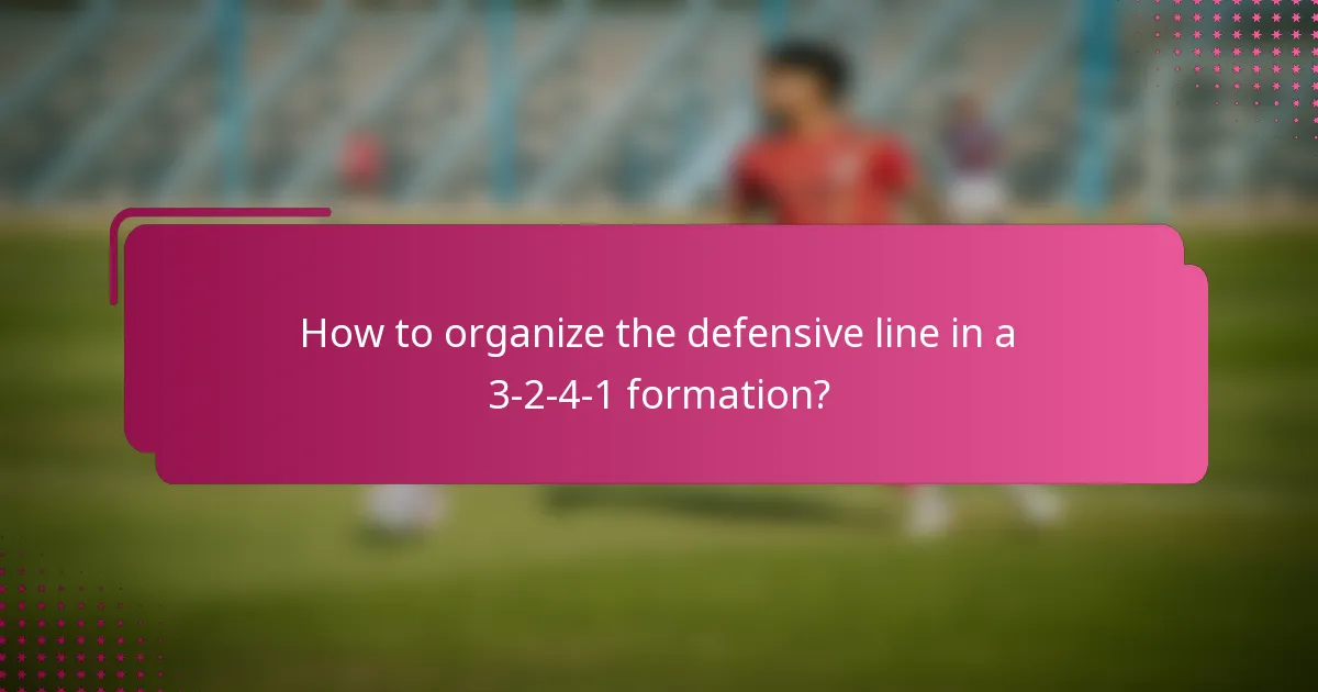 How to organize the defensive line in a 3-2-4-1 formation?