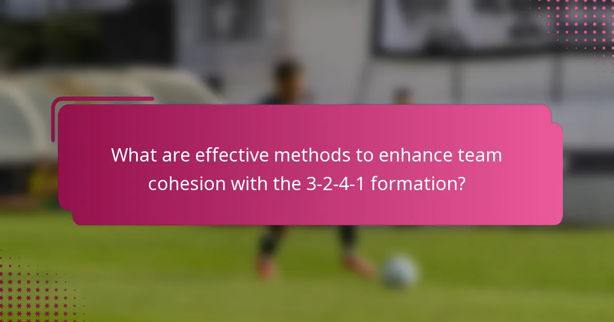What are effective methods to enhance team cohesion with the 3-2-4-1 formation?