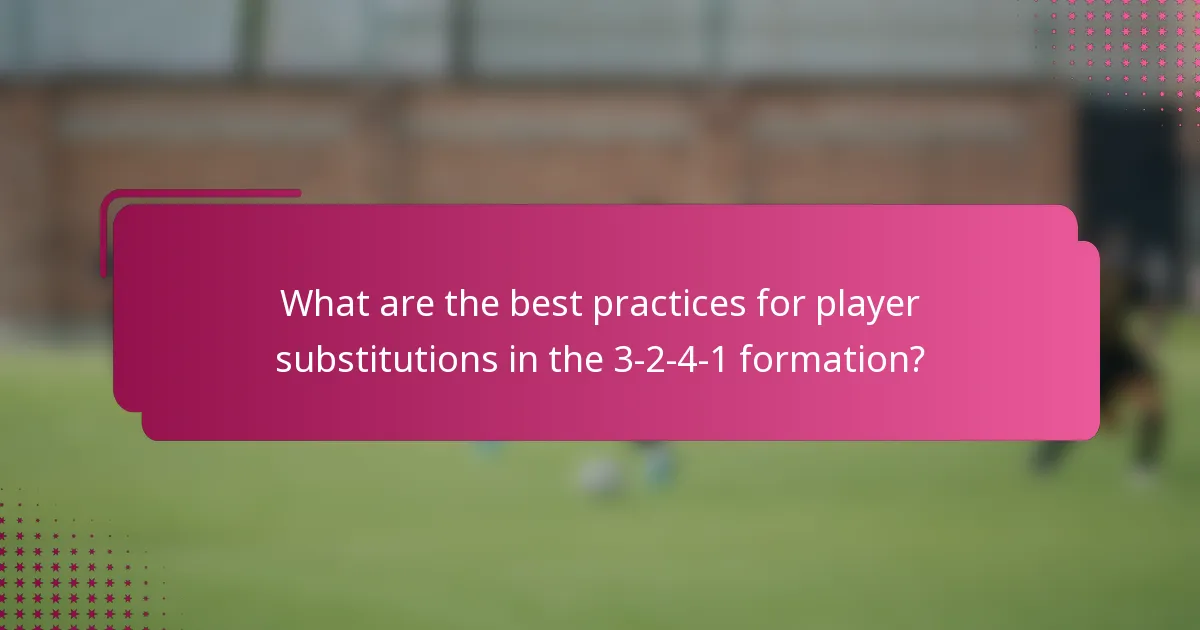 What are the best practices for player substitutions in the 3-2-4-1 formation?