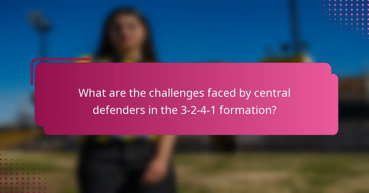 What are the challenges faced by central defenders in the 3-2-4-1 formation?