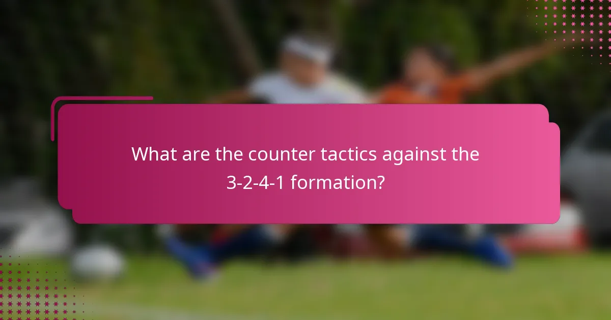 What are the counter tactics against the 3-2-4-1 formation?