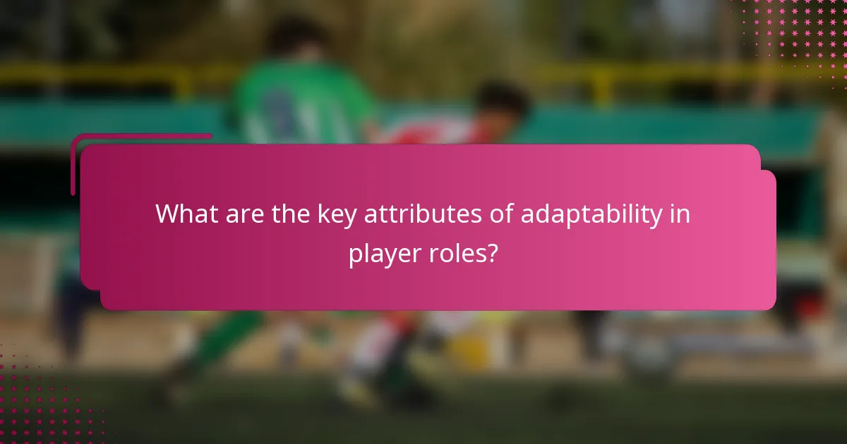 What are the key attributes of adaptability in player roles?