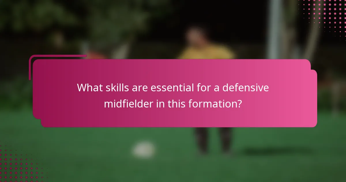 What skills are essential for a defensive midfielder in this formation?