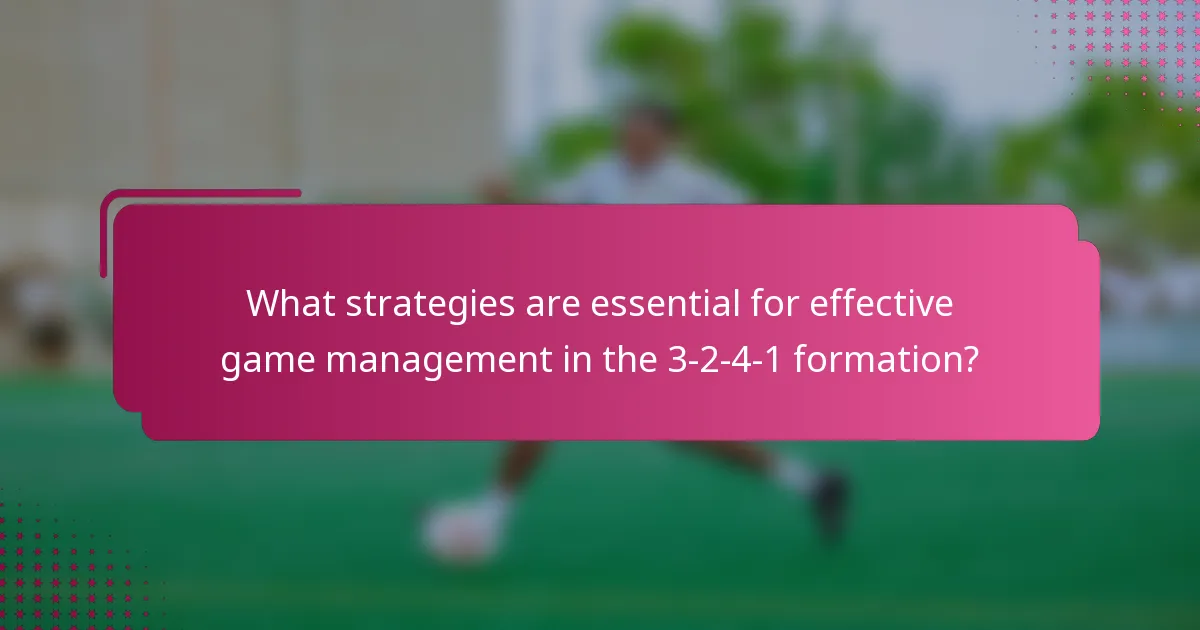 What strategies are essential for effective game management in the 3-2-4-1 formation?