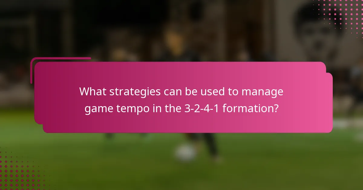 What strategies can be used to manage game tempo in the 3-2-4-1 formation?