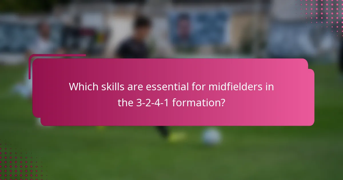 Which skills are essential for midfielders in the 3-2-4-1 formation?